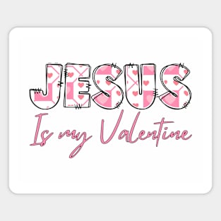 Jesus is my valentine Magnet